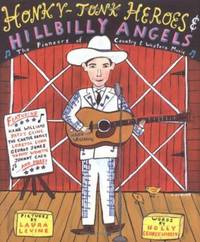 Honky-Tonk Heroes and Hillbilly Angels : The Pioneers of Country and Western Music