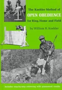 Koehler Method of Open Obedience for Ring, Home and Field