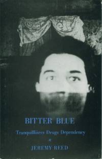 Bitter Blue: Tranquilizers, Creativity, Breakdown by Jeremy Reed - First Edition - 1995 - from Black Sheep Books (SKU: 012215)