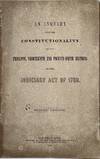 AN INQUIRY INTO THE CONSTITUTIONALITY OF THE TWELFTH, THIRTEENTH AND TWENTY-FIFTH SECTIONS OF THE JUDICIARY ACT OF 1789