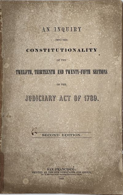 AN INQUIRY INTO THE CONSTITUTIONALITY OF THE TWELFTH, THIRTEENTH AND TWENTY-FIFTH SECTIONS OF THE JUDICIARY ACT OF 1789