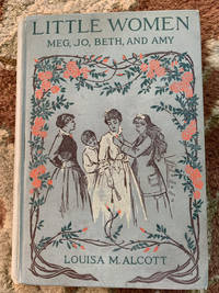 Little Women: Meg, Jo, Beth and Amy by Louisa May Alcott - Hardcover - 1896 - from Town Books of San Anselmo (SKU: 288)