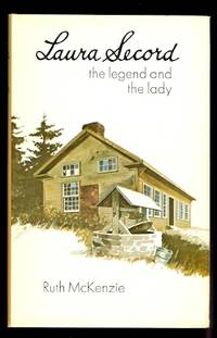 LAURA SECORD:  THE LEGEND AND THE LADY. by McKenzie, Ruth - 1971