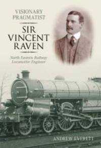 Sir Vincent Raven: Locomotive Engineer