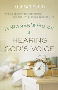 A Woman's Guide to Hearing God's Voice: Finding Direction and Peace Through the Struggles...
