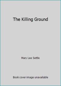 The Killing Ground by Mary Lee Settle - 1982