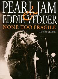 None too fragile: Pearl Jam and Eddie Vedder by Martin Clarke - 1998