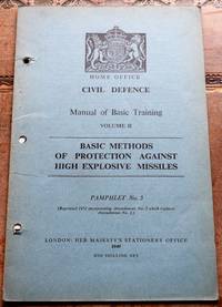 image of HOME OFFICE CIVIL DEFENCE MANUAL OF BASIC TRAINING Volume II Basic Methods Of Protection Against High Explosive Missiles