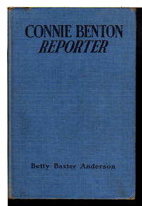 CONNIE BENTON, REPORTER: A Career Story for Older Girls. by Anderson, Betty Baxter - (1941)