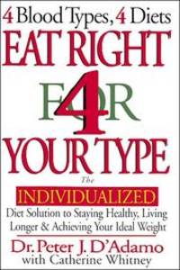 Eat Right 4 Your Type: The Individualized Diet Solution to Staying Healthy, Livi by Peter J. D&#39;Adamo; Collaborator-Catherine - 1996-01-01