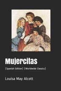 Mujercitas: (Spanish Edition) (Worldwide Classics) (Annotated) by Louisa May Alcott - 2018-12-05