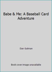 Babe & Me: A Baseball Card Adventure