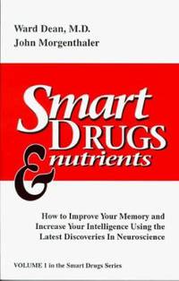 Smart Drugs and Nutrients : How to Improve Your Memory and Increase Your Intelligence Using the...