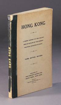 image of Hong Kong: A short history of the colony and an outline of the present political situation in China. Third edition. Revised