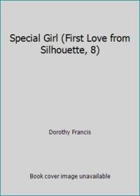 Special Girl (First Love from Silhouette, 8) by Dorothy Francis - 1981