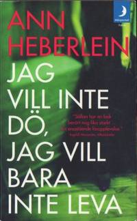 Jag vill inte dö, jag vill bara inte leva.