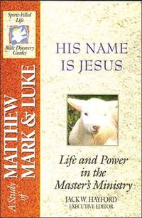 His Name Is Jesus: Life and Power in the Master's Ministry: A Study of Matthew, Mark and Luke...