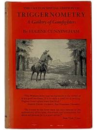 The Caxton Special Edition of Triggernometry: A Gallery of Gunfighters, with Technical Notes on Leather Slapping as a Fine Art Gathered from Many a Loose Holstered Expert Over the Years