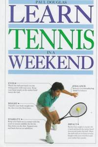 Learn Tennis in a Weekend (Learn in a Weekend) by Douglas, Paul