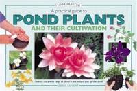 A Practical Guide to Pond Plants and Their Cultivation: How to Use a Wide Range of Plants in and...