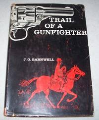 Trail of a Gunfighter by J.o. Barnwell - 1961