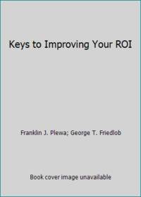 Keys to Improving Your Return to Investment (Roi)