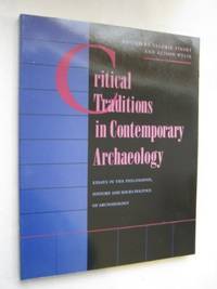 Critical Traditions in Contemporary Archaeology: Essays in the Philosophy, History, and...