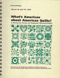 What's American About American Quilts? : A Research Forum on Regional Characteristics and the American Quilt… by National Museum of American History - Paperback - First Edition - from Turn-The-Page Books (SKU: 054860)