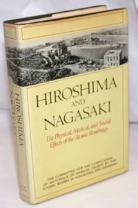 Hiroshima and Nagasaki: the physical, medical, and social effects of the atomic bombings by The Committee for the Compilationof Materials on Damage Caused by the Atomic Bombs in Hiroshima and Nagasaki translated by Eisei Ishiwaka & David L. Swain - 1981