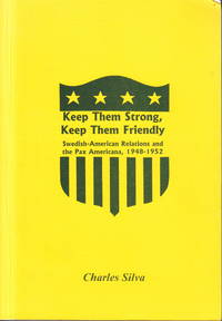 Keep them strong, keep them friendly. Swedish American Relations and the Pax Americana,...