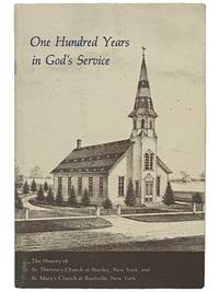 One Hundred Years in God's Service: The History of St. Theresa's Church at Stanley, New York, and St. Mary's Church at Rushville, New York
