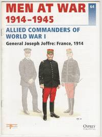 Men At War 1914-1945 64: Allied Commanders Of World War I: General Joseph Joffre: France, 1914 - 