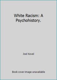 White Racism: A Psychohistory. by Joel Kovel - 1970