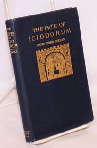 The Fate of Iciodorum Being the Story of a City made Rich by Taxation by Jordan, David Starr - 1909