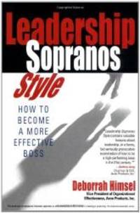 Leadership Sopranos Style: How to Become a More Effective Boss by Deborrah Himsel - 2004-02-06