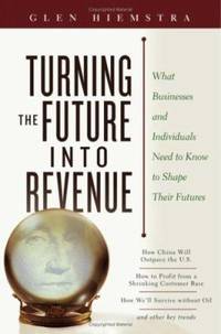 Turning the Future into Revenue : What Businesses and Individuals Need to Know to Shape Their...