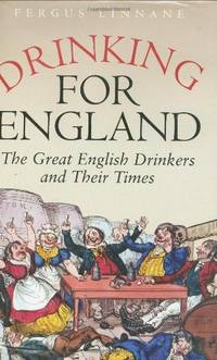 Drinking for England: The Great English Drinkers and Their Times by Linnane, Fergus