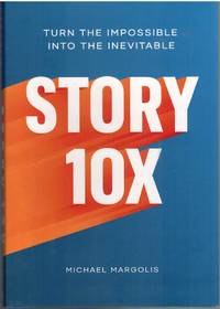 STORY 10X Turn the Impossible Into the Inevitable by Margolis, Michael - 2019