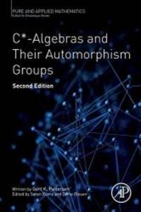 C*-Algebras and Their Automorphism Groups, Volume - (Pure and Applied Mathematics)
