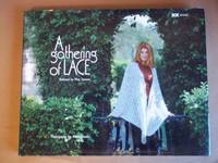 A Gathering of Lace: 34 Lace Knitters Share Their Secrets and Their Favourite Projects by Swansen, Meg - 2000