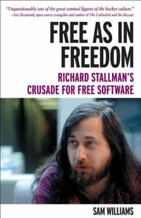 Free as in Freedom : Richard Stallman's Crusade for Free Software