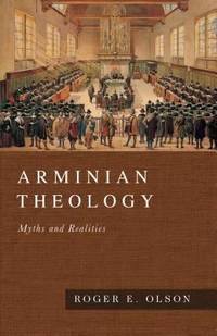Arminian Theology : Myths and Realities