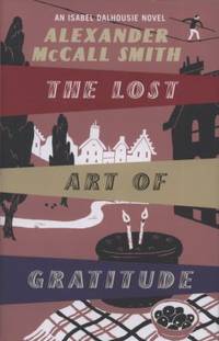 Lost Art Of Gratitude by McCall Smith, Alexander - 2009