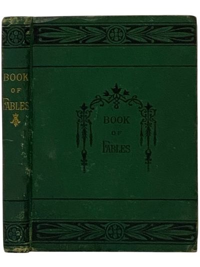 The Book of Fables: Containing Aesop's Fables. Complete, with Text Based upon Croxall, La Fontaine and L'Estrange. with Copious Additions from Other Modern Authors