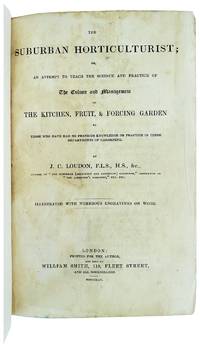 The Suburban Horticulturist; or, an Attempt to Teach the Science and Practice of the Culture and Management of the Kitchen, Fruit, & Foraging Garden to those who have had no previous knowledge or practice in these departments of gardening