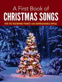 A First Book of Christmas Songs for the Beginning Pianist : With Downloadable MP3s