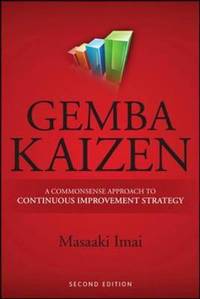 Gemba Kaizen: A Commonsense Approach to a Continuous Improvement Strategy Second Edition