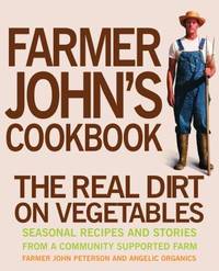 Farmer John's Cookbook : The Real Dirt on Vegetables