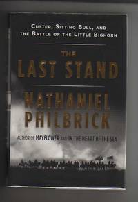 image of THE LAST STAND. Custer, Sitting Bull, and The Battle of the Little Bighorn