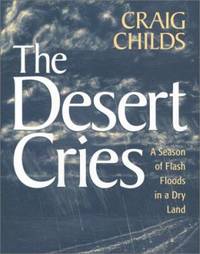 The Desert Cries : A Season of Flash Floods in a Dry Land